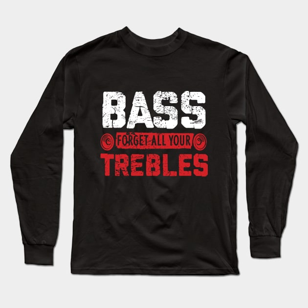 Bass - Forget All Your Trebles Long Sleeve T-Shirt by maxdax